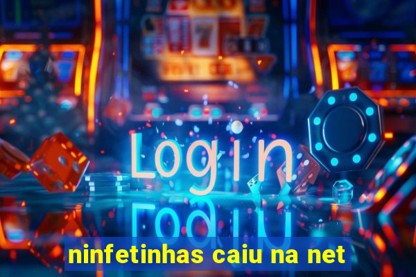 ninfetinhas caiu na net